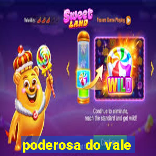 poderosa do vale